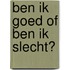Ben ik goed of ben ik slecht?