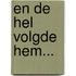 En de hel volgde hem...