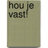 hou je vast! door Selma Noort