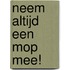 Neem altijd een mop mee!