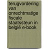 Terugvordering van onrechtmatige fiscale staatssteun in België E-book by Unknown