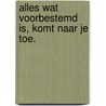Alles wat voorbestemd is, komt naar je toe. by Attie Dotinga