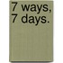 7 ways, 7 days.