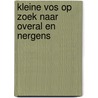 Kleine Vos op zoek naar overal en nergens door Ru de Groen
