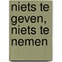Niets te geven, niets te nemen