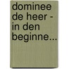 Dominee de Heer - In den beginne... door Margreet de Heer
