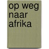 Op weg naar Afrika by Jean-Marie Omont