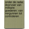 Onder de radar. Doorvoer van militaire goederen: van vergunnen tot controleren door Kathleen Van Heuverswyn