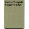 Architectuurgids Maastricht Next by Unknown