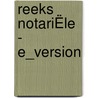 REEKS NOTARIËLE - E_VERSION door Onbekend