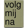 Volg Mij na door Steef Post