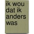 Ik wou dat ik anders was