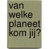 Van welke planeet kom jij?
