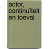 Actor, continuïteit en toeval door Maarten Duijvendak
