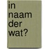 In naam der wat?