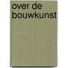 Over de bouwkunst door Leon Battista Alberti
