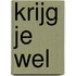 Krijg je wel