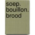 Soep. Bouillon. Brood