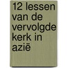 12 lessen van de vervolgde kerk in Azië door Jan Vermeer