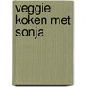 Veggie koken met Sonja door Sonja Bakker