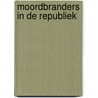 Moordbranders in de Republiek by Liek Mulder