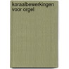 Koraalbewerkingen voor orgel by Kees van Eersel