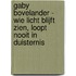 Gaby Bovelander - Wie licht blijft zien, loopt nooit in duisternis