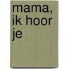 Mama, ik hoor je door Alwin Meyer