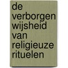 De Verborgen Wijsheid van Religieuze Rituelen by Marcel Poorthuis