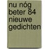 nu nóg beter 84 NIEUWE GEDICHTEN