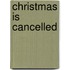 Christmas is cancelled