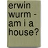 Erwin Wurm - Am I a house?