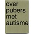 Over pubers met autisme