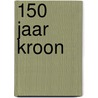 150 jaar Kroon by Kirsten Otten