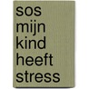 SOS Mijn kind heeft stress door Kristof Morren