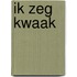 Ik zeg kwaak