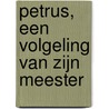 Petrus, een volgeling van zijn Meester door Ds.G. Beens