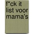 F*ck it list Voor mama's