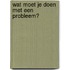 Wat moet je doen met een probleem?