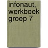 Infonaut, werkboek groep 7 door Brigitte Bosman