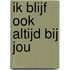 Ik blijf ook altijd bij jou