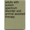 Adults with autism spectrum disorder and Animal Assisted Therapy by Carolien Wijker
