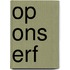 Op ons erf