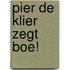 Pier de klier zegt boe!