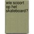 Wie scoort op het skateboard?