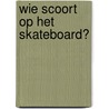 Wie scoort op het skateboard? door Geronimo Stilton
