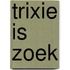 Trixie is zoek