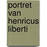 Portret van Henricus Liberti by Timothy De Paepe