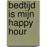 Bedtijd is mijn happy hour by Kirsten van Ierland