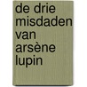 De drie misdaden van Arsène Lupin door Maurice Leblanc